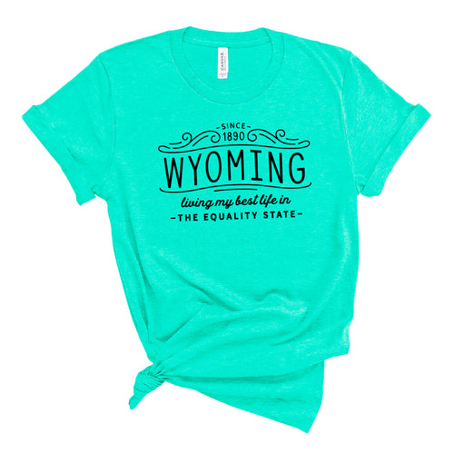 Living My Best Life in Wyoming The Equality State Sea Green T-shirt