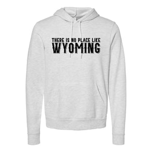 There is No Place like Wyoming Hooded Sweatshirt