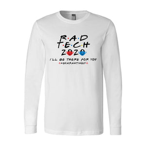 Rad Tech 2020 - I'll Be There For You #Quarantined Long Sleeve Tee