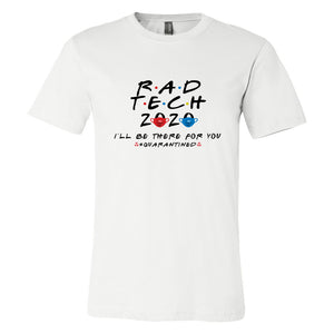 Rad Tech 2020 - I'll Be There For You #Quarantined T-shirt