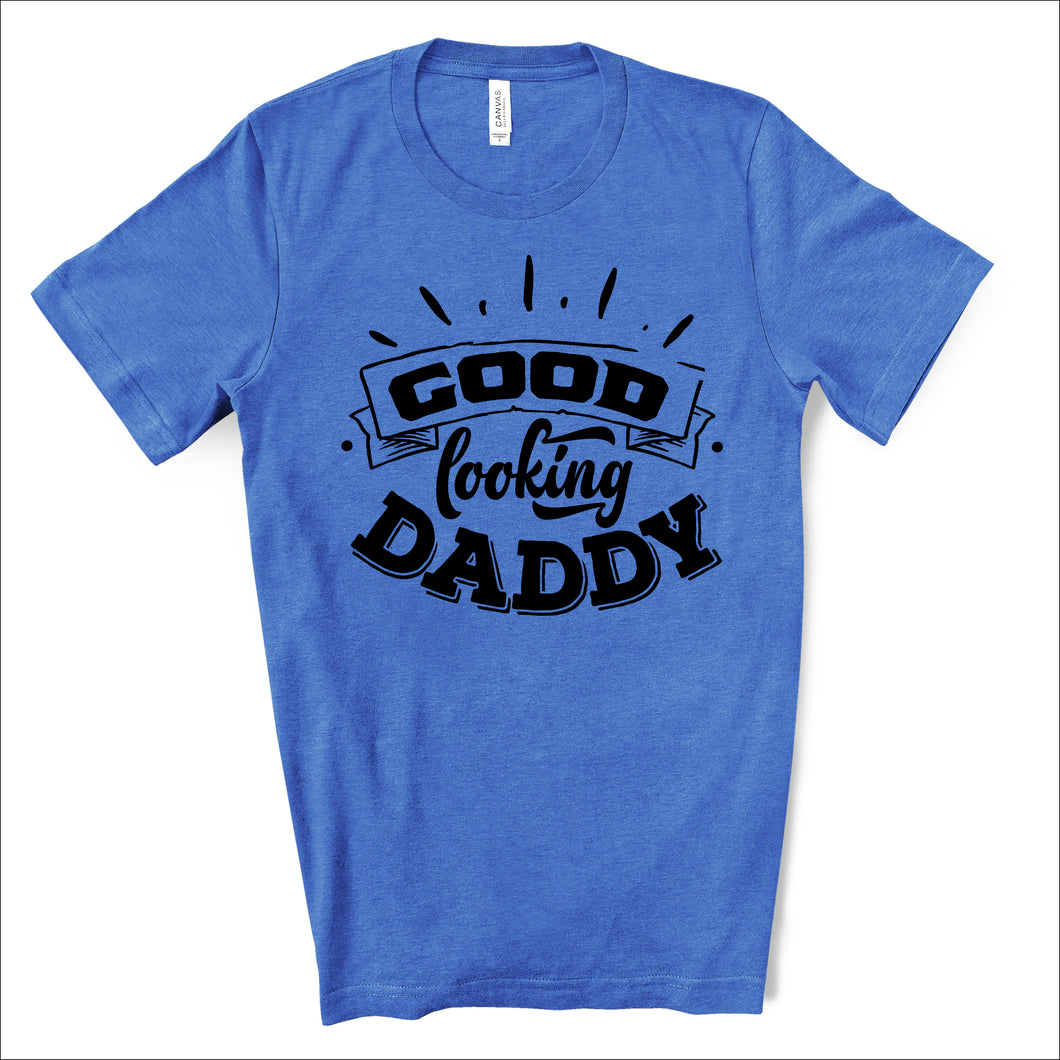 Good Looking Daddy - Dad Life T-shirt