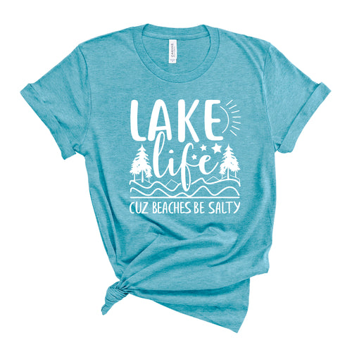 Lake Life because Beaches be Salty T-shirt