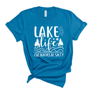 Lake Life because Beaches be Salty T-shirt
