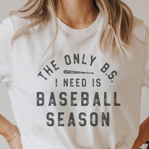 The Only BS I Need is Baseball Season T-Shirt