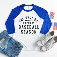 The Only BS I Need is Baseball Season Three-Quarter Sleeve Baseball Tee