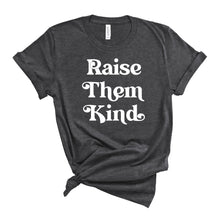 Raise Them Kind T-shirt