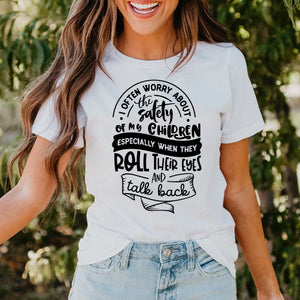 I Often Worry About the Safety of my Children Especially When they Roll their Eyes and Talk Back - Mom Life Graphic T-shirt