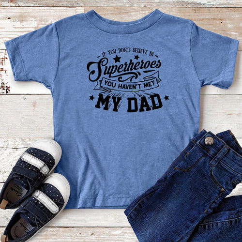 If You Don't Believe in Superheroes You Haven't Met My Dad – Daddy & Me T-shirt
