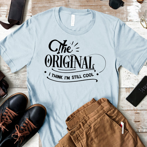 The Original I Think I'm Still Cool - Dad Life T-shirt