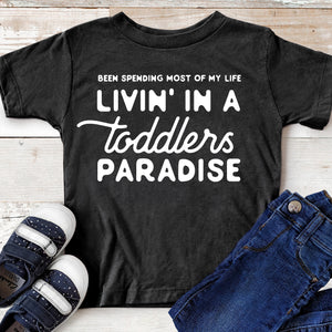 Been Spending Most of My Life Livin' in a Toddlers Paradise - Toddler T-shirt