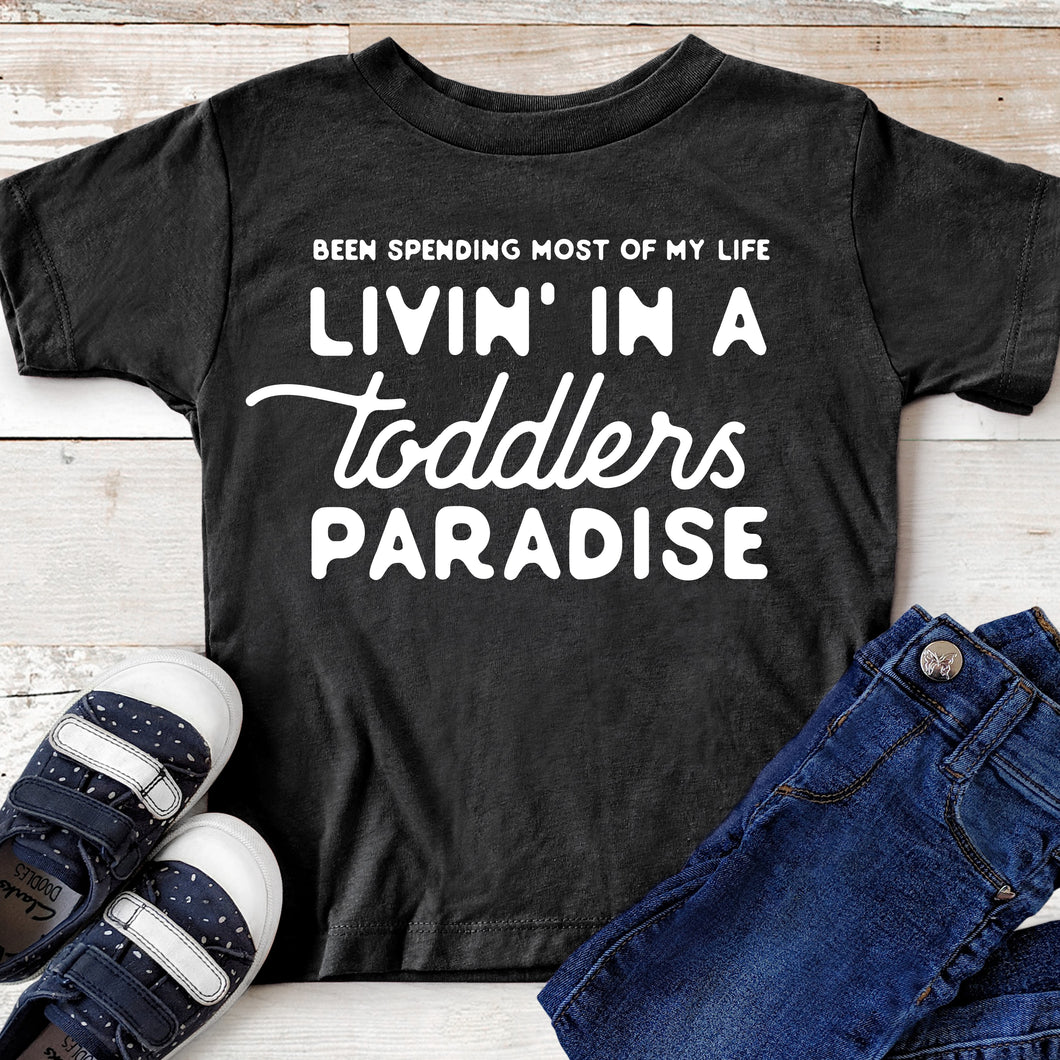 Been Spending Most of My Life Livin' in a Toddlers Paradise - Toddler T-shirt