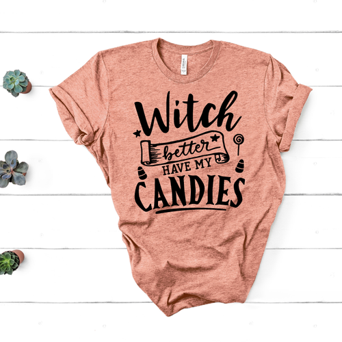 Witch Better Have My Candies – Halloween Tee