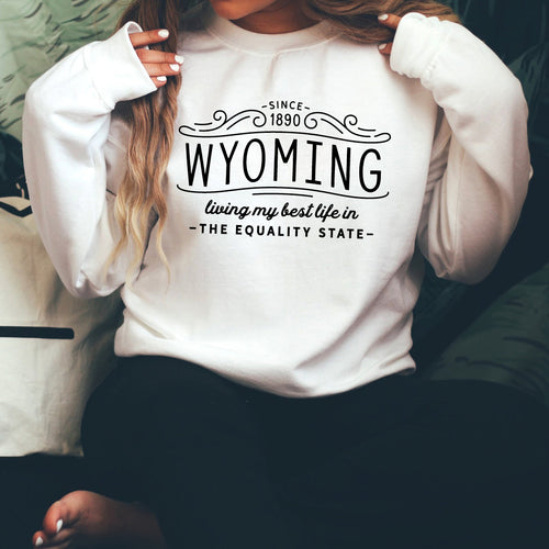 Living My Best Life in Wyoming The Equality State White Crewneck