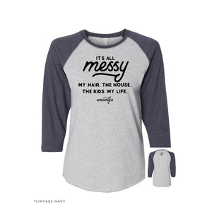 It's all Messy – Vintage Baseball Raglan Momlife Shirt